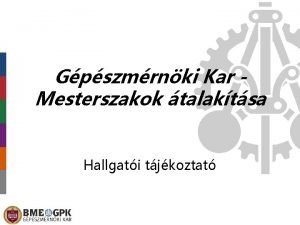 Gpszmrnki Kar Mesterszakok talaktsa Hallgati tjkoztat Elz fellvizsglat