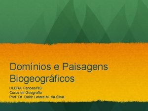 Domnios e Paisagens Biogeogrficos ULBRA CanoasRS Curso de