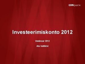 Investeerimiskonto 2012 Veebruar 2012 Alo Vallikivi Alustuseks LHV