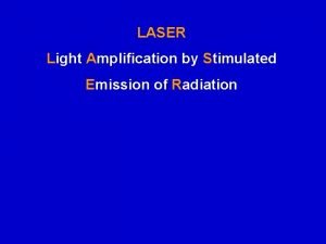 LASER Light Amplification by Stimulated Emission of Radiation