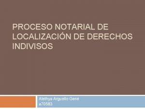 PROCESO NOTARIAL DE LOCALIZACIN DE DERECHOS INDIVISOS Alethya