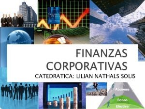 CATEDRATICA LILIAN NATHALS SOLIS LAS FINANZAS CORPORATIVAS Y