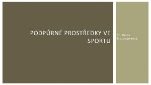 PODPRN PROSTEDKY VE SPORTU Bc Diana Mezulinkov vytrvalostn