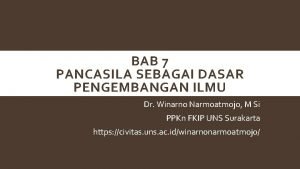 BAB 7 PANCASILA SEBAGAI DASAR PENGEMBANGAN ILMU Dr