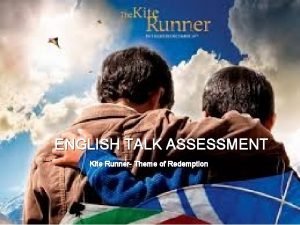 ENGLISH TALK ASSESSMENT Kite Runner Theme of Redemption