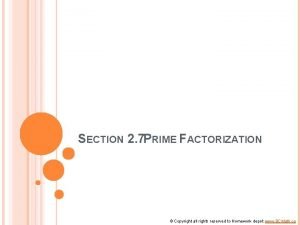 SECTION 2 7 PRIME FACTORIZATION Copyright all rights