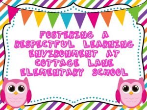 Fostering A respectful learning environment at cottage lane