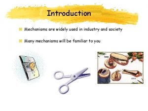 Introduction z Mechanisms are widely used in industry