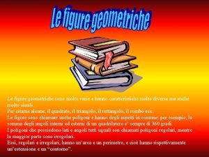 Le figure geometriche sono molto varie e hanno