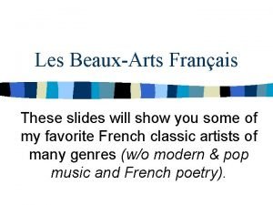 Les BeauxArts Franais These slides will show you