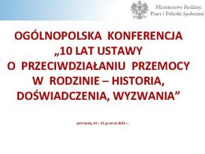 OGLNOPOLSKA KONFERENCJA 10 LAT USTAWY O PRZECIWDZIAANIU PRZEMOCY