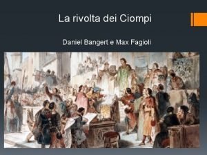 La rivolta dei Ciompi Daniel Bangert e Max