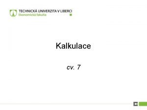 Kalkulace cv 7 Kalkulan lenn nklad Kalkulace innost