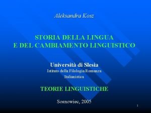 Aleksandra Kosz STORIA DELLA LINGUA E DEL CAMBIAMENTO