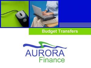 Budget Transfers Company LOGO Session Objectives At the