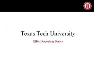 Texas Tech University Effort Reporting Basics Effort Defined
