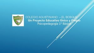 COLEGIO AGUSTINIANO EL BOSQUE Un Proyecto Educativo nico