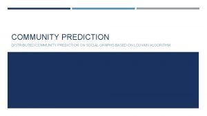 COMMUNITY PREDICTION DISTRIBUTED COMMUNITY PREDICTION ON SOCIAL GRAPHS