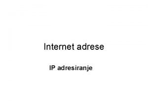 Internet adrese IP adresiranje Internet adrese IPv 4