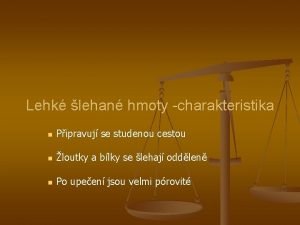 Lehk lehan hmoty charakteristika n Pipravuj se studenou