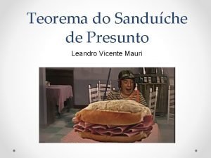Teorema do Sanduche de Presunto Leandro Vicente Mauri