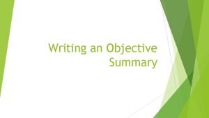 Writing an Objective Summary Writing a Summary q