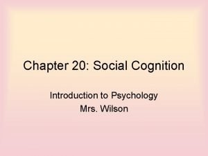 Chapter 20 Social Cognition Introduction to Psychology Mrs