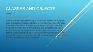 CLASSES AND OBJECTS Class Computer Programming In objectoriented