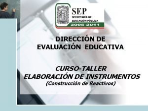 DIRECCIN DE EVALUACIN EDUCATIVA CURSOTALLER ELABORACIN DE INSTRUMENTOS