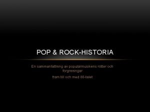 POP ROCKHISTORIA En sammanfattning av populrmusikens rtter och