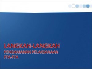 LANGKAHLANGKAH PENGAMANAN PELAKSANAAN FTAFTA OUTLINE 1 LATAR BELAKANG