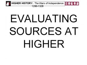 HIGHER HISTORY The Wars of Independence 1286 1328