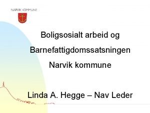 Boligsosialt arbeid og Barnefattigdomssatsningen Narvik kommune Linda A
