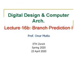Digital Design Computer Arch Lecture 16 b Branch
