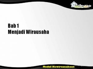 Bab 1 Menjadi Wirausaha Tujuan Pembelajaran Menjelaskan arti