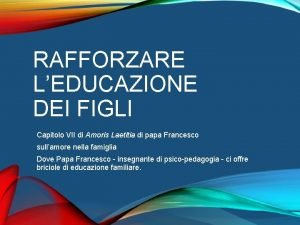 RAFFORZARE LEDUCAZIONE DEI FIGLI Capitolo VII di Amoris