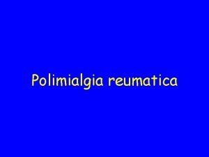 Polimialgia reumatica BM maschio 77 anni Iperteso in