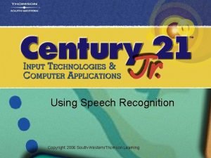 Using Speech Recognition Copyright 2006 SouthWesternThomson Learning Language Using Speech Recognition Copyright 2006 SouthWesternThomson Learning Language
