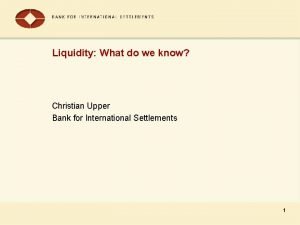 Liquidity What do we know Christian Upper Bank