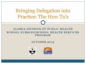 Bringing Delegation into Practice The How Tos ALASKA