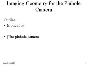 Imaging Geometry for the Pinhole Camera Outline Motivation