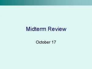 Midterm Review October 17 Midterm Layout Some multiple