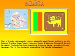 Cities of Srilanka Although Sri Lanka is a