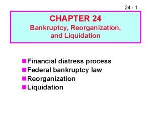 24 1 CHAPTER 24 Bankruptcy Reorganization and Liquidation