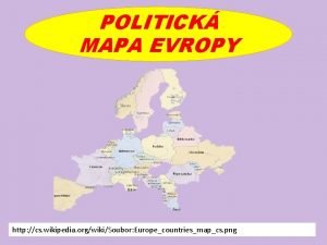 POLITICK MAPA EVROPY http cs wikipedia orgwikiSoubor Europecountriesmapcs