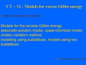 CT 11 Models for excess Gibbs energy Models