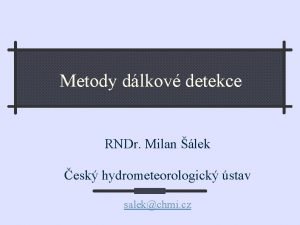Metody dlkov detekce RNDr Milan lek esk hydrometeorologick
