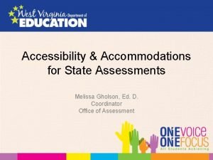 Accessibility Accommodations for State Assessments Melissa Gholson Ed