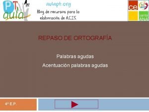 Ortografa 2 trimestre REPASO DE ORTOGRAFA Palabras agudas