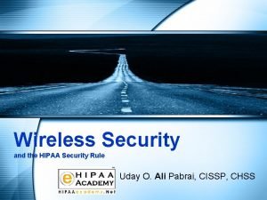 Wireless Security and the HIPAA Security Rule Uday